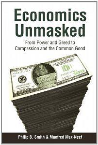 Book cover of Economics Unmasked: From Power and Greed to Compassion and the Common Good.